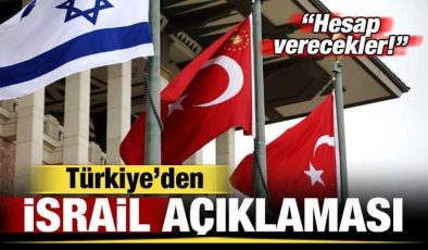 Türkiye’den son dakika İsrail açıklaması: Hesap verecekler!