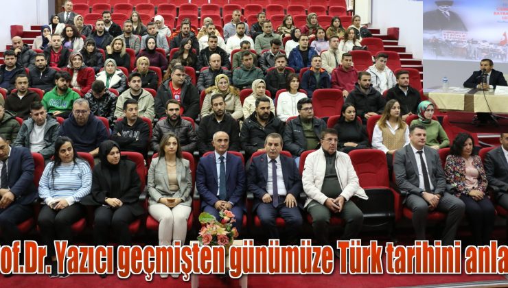 Prof.Dr. Yazıcı geçmişten günümüze Türk tarihini anlattı