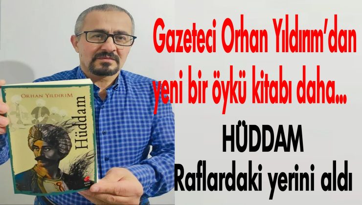 Gazeteci Yıldırım’ın ‘Hüddam’ isimli öykü kitabı yayımlandı